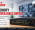 Security Surveillance Switch - How It Improves Modern CCTV Networks
